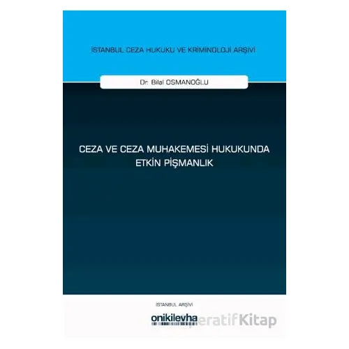 Ceza ve Ceza Muhakemesi Hukukunda Etkin Pişmanlık - Bilal Osmanoğlu - On İki Levha Yayınları
