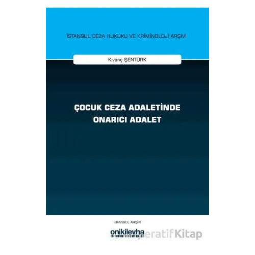 Çocuk Ceza Adaletinde Onarıcı Adalet - Kıvanç Şentürk - On İki Levha Yayınları