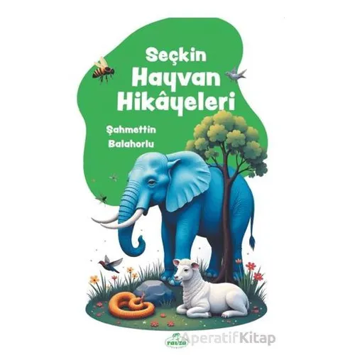Seçkin Hayvan Hikayeleri - Şahmettin Balahorlu - Ravza Yayınları