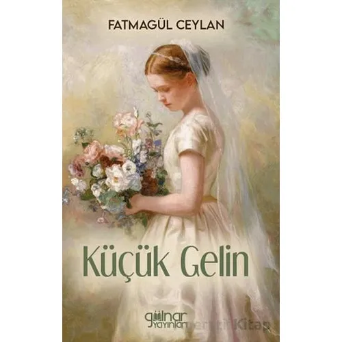 Küçük Gelin - Fatmagül Ceylan - Gülnar Yayınları