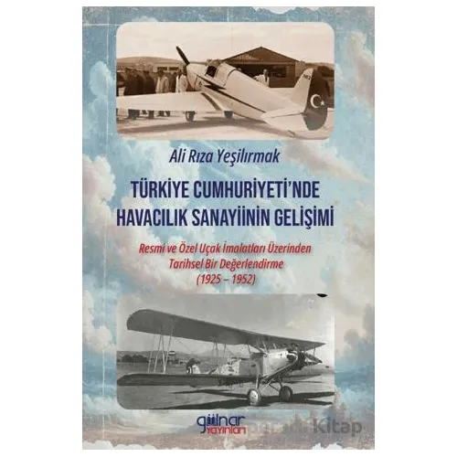 Türkiye Cumhuriyeti’nde Havacılık Sanayiinin Gelişimi - Ali Rıza Yeşilırmak - Gülnar Yayınları