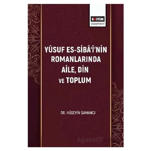 Yûsuf Es-Sibâ‘î’nin Romanlarında Aile, Din Ve Toplum