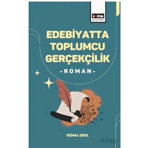 Edebiyatta Toplumcu Gerçekçilik -Roman- - Kemal Erol - Eğitim Yayınevi - Bilimsel Eserler