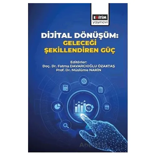 Dijital Dönüşüm: Geleceği Şekillendiren Güç - Müslüme Narin - Eğitim Yayınevi - Bilimsel Eserler