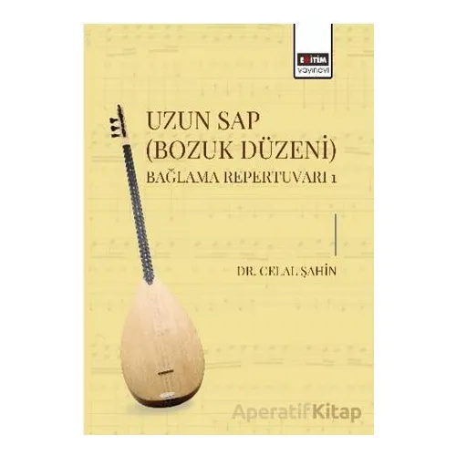 Uzun Sap (Bozuk Düzeni) Bağlama Repertuvarı 1 - Celal Şahin - Eğitim Yayınevi - Bilimsel Eserler