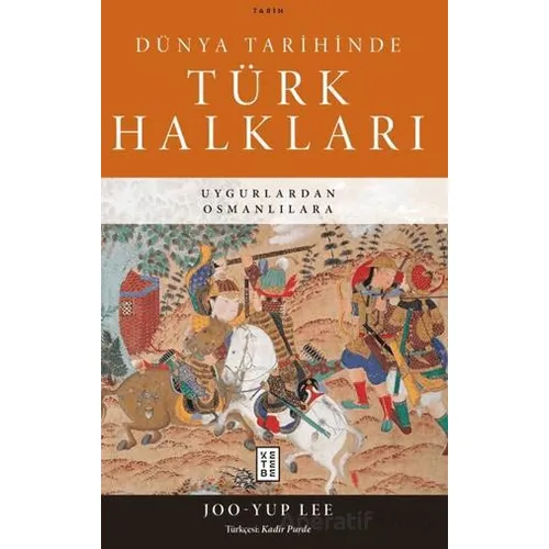 Dünya Tarihinde Türk Halkları - Joo-Yup Lee - Ketebe Yayınları