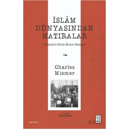 İslâm Dünyasından Hatıralar - Charles Mismer - Ketebe Yayınları