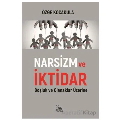 Narsizm ve İktidar - Özge Kocakula - Sarmal Kitabevi