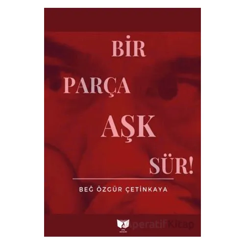 Bir Parça Aşk Sür - Beğ Özgür Çetinkaya - Ateş Yayınları