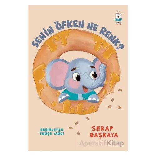 Senin Öfken Ne Renk? - Serap Başkaya - Luna Çocuk Yayınları