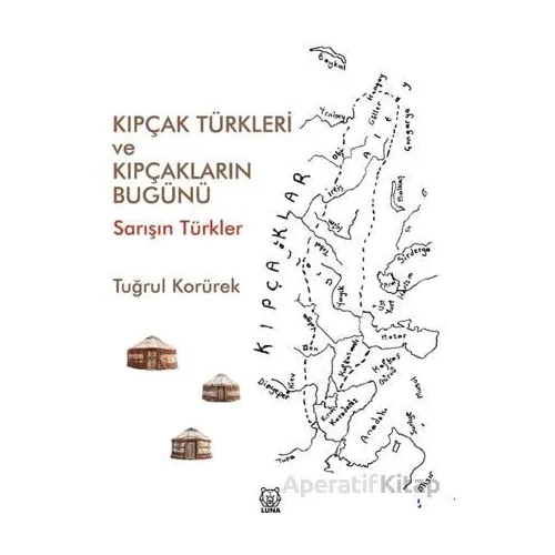 Kıpçak Türkleri ve Kıpçakların Bugünü - Tuğrul Korürek - Luna Yayınları