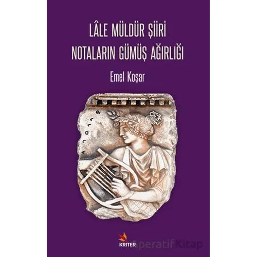 Lâle Müldür Şiiri Notaların Gümüş Ağırlığı - Emel Koşar - Kriter Yayınları