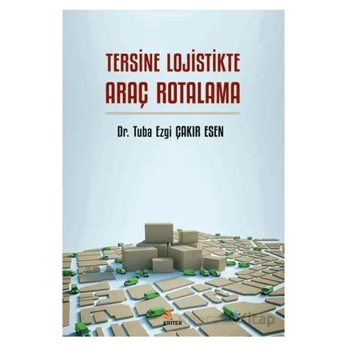 Tersine Lojistikte Araç Rotalama - Tuba Ezgi Çakır Esen - Kriter Yayınları