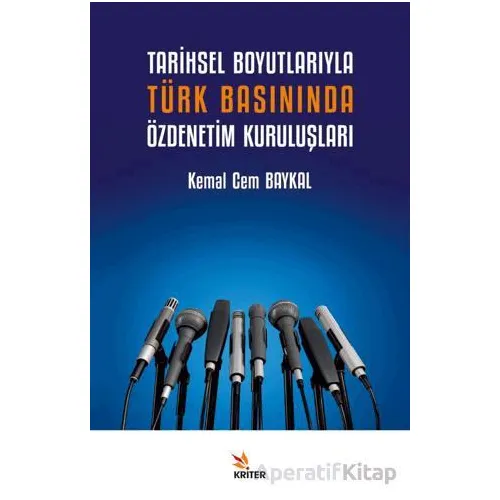 Tarihsel Boyutlarıyla Türk Basınında Özdenetim Kuruluşları - Kemal Cem Baykal - Kriter Yayınları