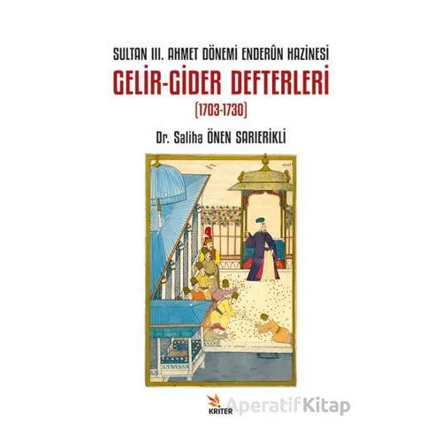 Sultan III. Ahmet Dönemi Enderûn Hazinesi Gelir-Gider Defterleri (1703-1730)