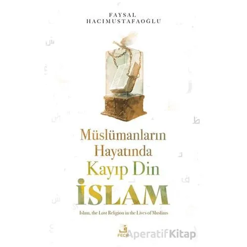 Mu¨slu¨manların Hayatında Kayıp Din İslam - Faysal Hacımustafaoğlu - Fecr Yayınları