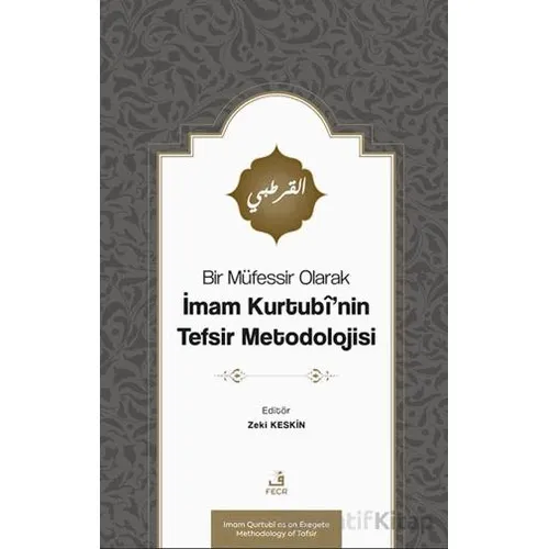 Bir Müfessir Olarak İmam Kurtubî’nin Tefsir Metodolojisi - Zeki Keskin - Fecr Yayınları