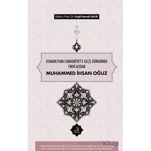 Osmanlı’dan Cumhuriyete Geçiş Döneminde Fıkhî Açıdan Muhammed İhsan Oğuz