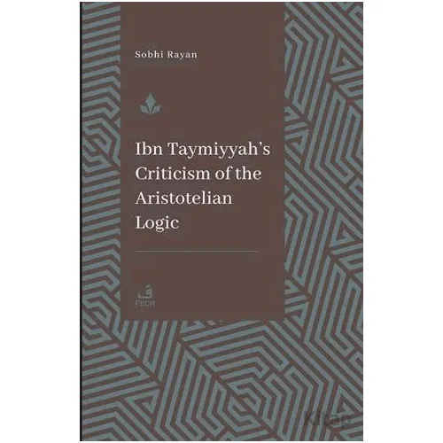 İbn Teymiyye’nin Aristoteles Mantığına Yönelik Eleştirisi - Sophi Rayan - Fecr Yayınları