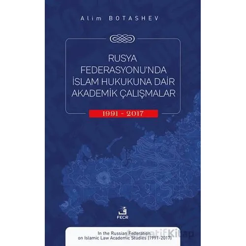 Rusya Federasyonu’nda İslam Hukukuna Dair Akademik Çalışmalar (1991-2017)