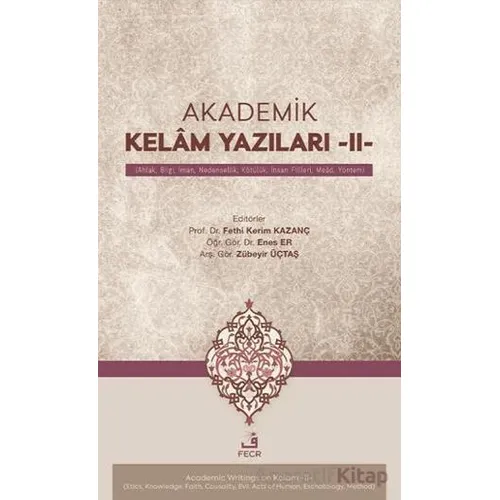 Akademik Kelâm Yazıları -II- (Ahlak, Bilgi, İman, Nedensellik, Kötu¨lu¨k, İnsan Fiilleri, Meâd, Yönt