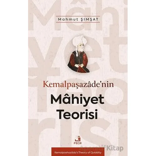Kemalpaşazâde’nin Mâhiyet Teorisi - Mahmut Şımşat - Fecr Yayınları