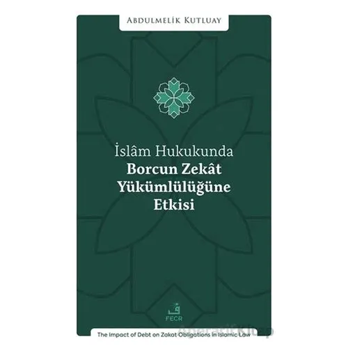 İslâm Hukukunda Borcun Zekât Yu¨ku¨mlu¨lu¨ğu¨ne Etkisi - Abdulmelik Kutluay - Fecr Yayınları