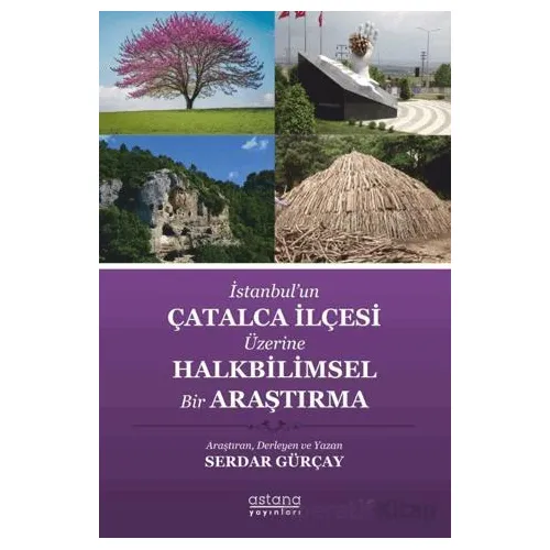 İstanbul’un Çatalca İlçesi Üzerine Halkbilimsel Bir Araştırma - Serdar Gürçay - Astana Yayınları