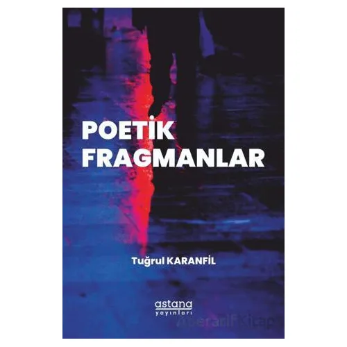 Poetik Fragmanlar - Tuğrul Karanfil - Astana Yayınları