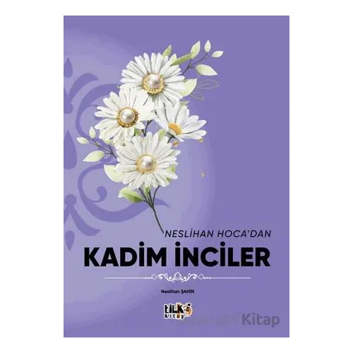 Neslihan Hoca`dan Kadim İnciler - Neslihan Şahin - Tilki Kitap
