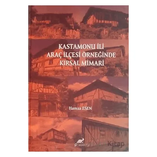 Kastamonu İli Araç İlçesi Örneğinde Kırsal Mimari - Hamza Esen - Paradigma Akademi Yayınları