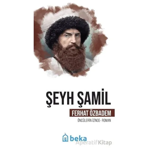 Şeyh Şamil Öncülerin İzinde - Ferhat Özbadem - Beka Yayınları