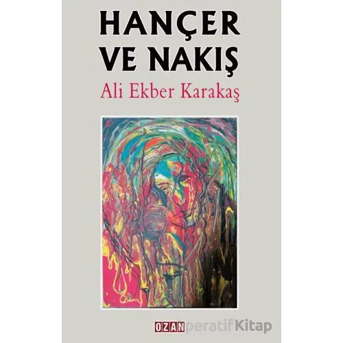 Hançer ve Nakış - Ali Ekber Karakaş - Ozan Yayıncılık