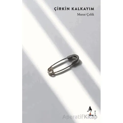 Çirkin Kalkayım - Murat Çelik - A7 Kitap