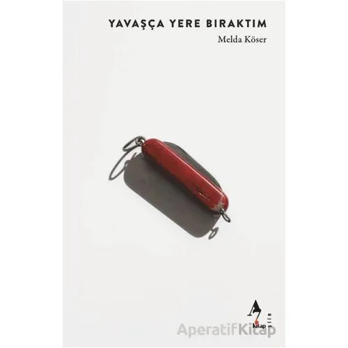 Yavaşça Yere Bıraktım - Melda Köser - A7 Kitap