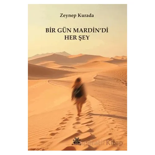Bir Gün Mardindi Her Şey - Zeynep Kurada - Artshop Yayıncılık