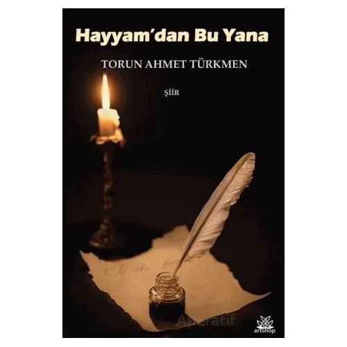 Hayyamdan Bu Yana - Torun Ahmet Türkmen - Artshop Yayıncılık