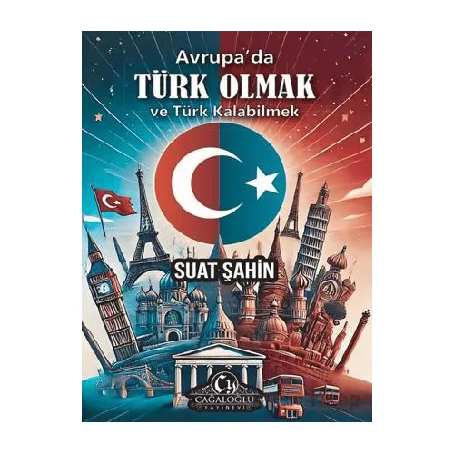 Avrupada Türk Olmak ve Türk Kalabilmek - Suat Şahin - Cağaloğlu Yayınevi