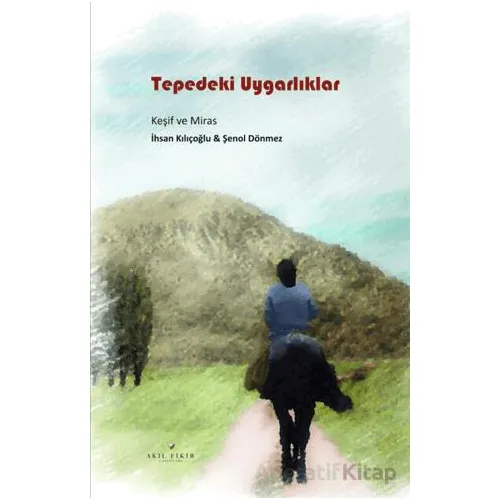 Tepedeki Uygarlıklar - Şenol Dönmez - Akıl Fikir Yayınları