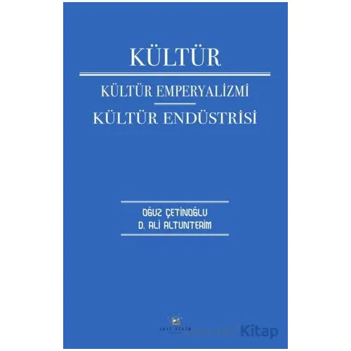 Kültür Kültür Emperyalizmi Kültür Endüstrisi - Oğuz Çetinoğlu - Akıl Fikir Yayınları