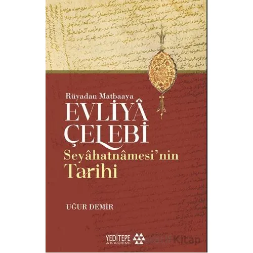 Evliyâ Çelebi Seyâhatnâmesi’nin Tarihi - Rüyadan Matbaaya - Uğur Demir - Yeditepe Akademi