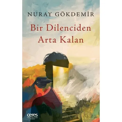 Bir Dilenciden Arta Kalan - Nuray Gökdemir - Ceres Yayınları