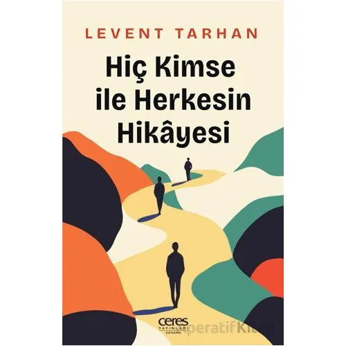 Hiç Kimse İle Herkesin Hikayesi - Levent Tarhan - Ceres Yayınları