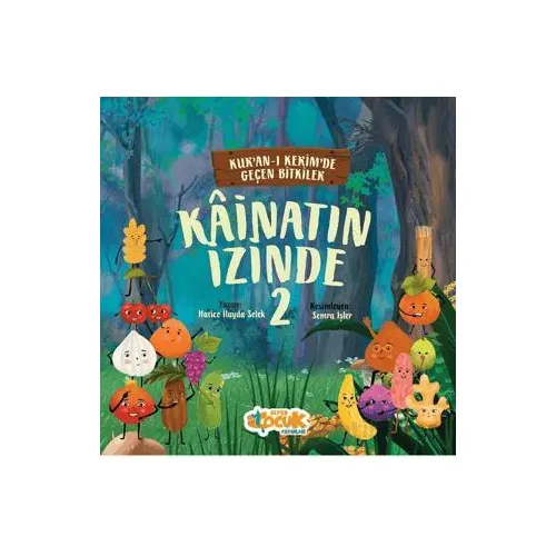 Kainatın İzinde 2; Kurân-ı Kerîmde Geçen Bitkiler - Hatice İlayda Selek - Siyer Çocuk Yayınları