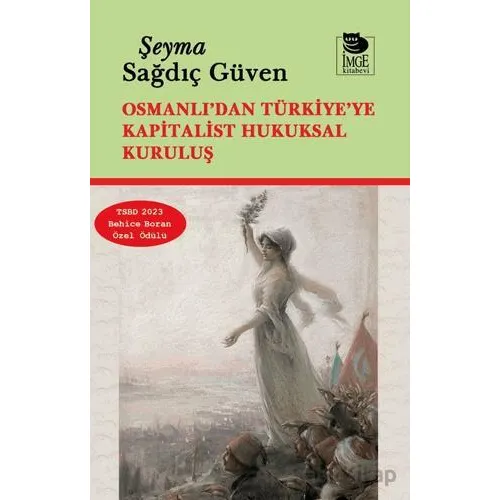 Osmanlı’dan Türkiye’ye Kapitalist Hukuksal Kuruluş - Şeyma Sağdıç Güven - İmge Kitabevi Yayınları