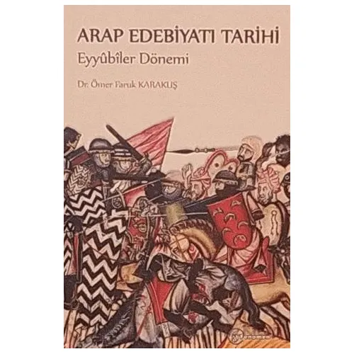 Arap Edebiyatı Tarihi Eyyubiler Dönemi - Ömer Faruk Karakuş - Fenomen Yayıncılık