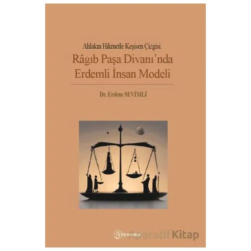 Ahlakın Hikmetle Kesişen Çizgisi: Ragıb Paşa Divanında Erdemli İnsan Modeli