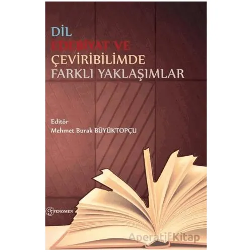 Dil Edebiyat ve Çeviribilimde Farklı Yaklaşımlar - Mehmet Burak Büyüktopçu - Fenomen Yayıncılık