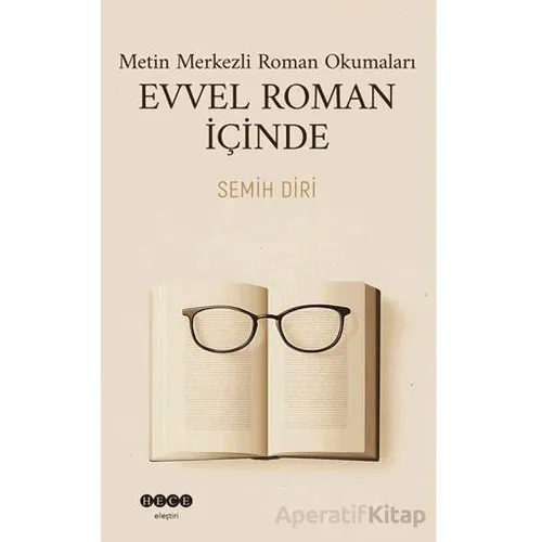 Metin Merkezli Roman Okumaları Evvel Roman İçinde - Semih Diri - Hece Yayınları