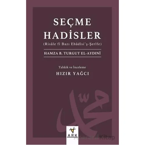 Seçme Hadisler - Hamza b. Turgut el-Aydıni - Ark Kitapları